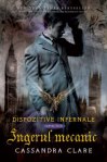 Ingerul mecanic (seria Dispozitive Infernale, volumul 1) - Cassandra Clare