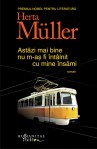 Astazi mai bine nu m-as fi intalnit cu mine insami - Herta Muller