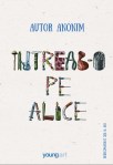 Intreab-o pe Alice - Autor anonim